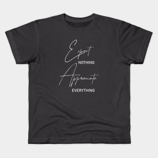 Expect nothing, Appreciate everything Kids T-Shirt